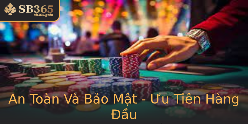 An Toàn Và Bảo Mật - Ưu Tiên Hàng Đầu An Toàn Và Bảo Mật - Ưu Tiên Hàng Đầu