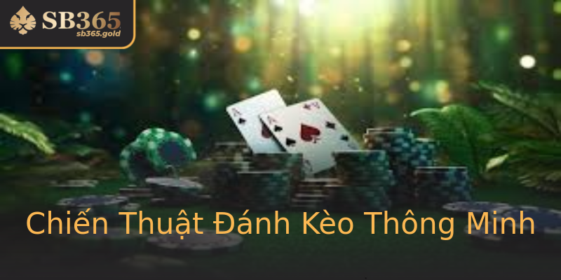 Chiến Thuật Đánh Kèo Thông Minh