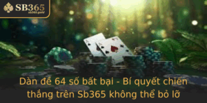 Dan E 64 So Bat Bai Bi Quyet Chien Thang Tren Sb365 Khong The Bo Lo