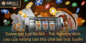 Game Bai Bac Sb365 Trai Nghiem Inh Cao Cua Nhung Cao Thu Choi Bai Truc Tuyen