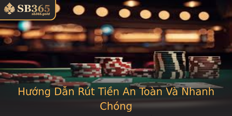 Hướng Dẫn Rút Tiền An Toàn Và Nhanh Chóng Hướng Dẫn Rút Tiền An Toàn Và Nhanh Chóng