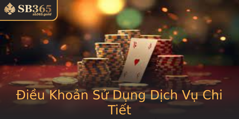 Điều Khoản Sử Dụng Dịch Vụ Chi Tiết