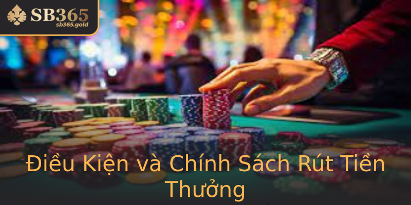 Điều Kiện và Chính Sách Rút Tiền Thưởng