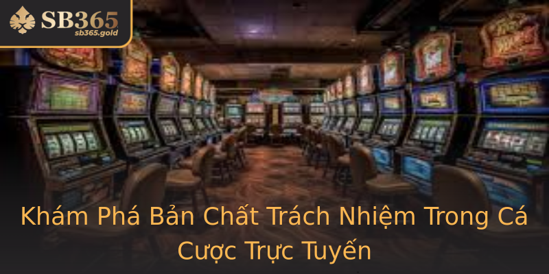 Khám Phá Bản Chất Trách Nhiệm Trong Cá Cược Trực Tuyến Khám Phá Bản Chất Trách Nhiệm Trong Cá Cược Trực Tuyến