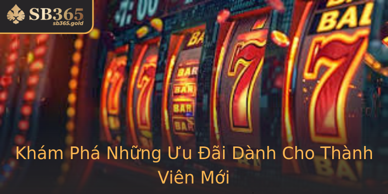 Khám Phá Những Ưu Đãi Dành Cho Thành Viên Mới