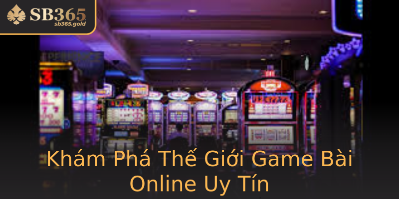 Khám Phá Thế Giới Game Bài Online Uy Tín Khám Phá Thế Giới Game Bài Online Uy Tín