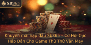 Khuyen Mai Nap Au Sb365 Co Hoi Cuc Hap Dan Cho Game Thu Thu Van May