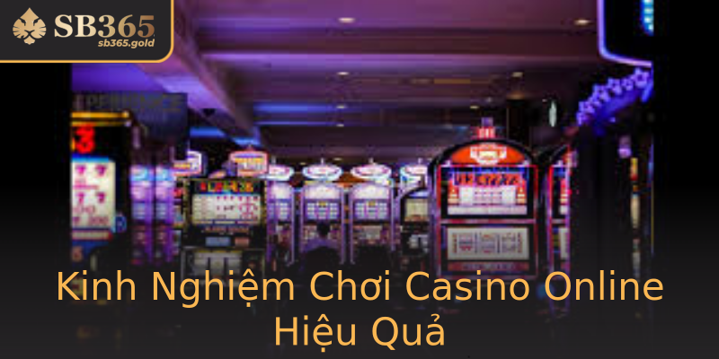 Kinh Nghiệm Chơi Casino Online Hiệu Quả Kinh Nghiệm Chơi Casino Online Hiệu Quả