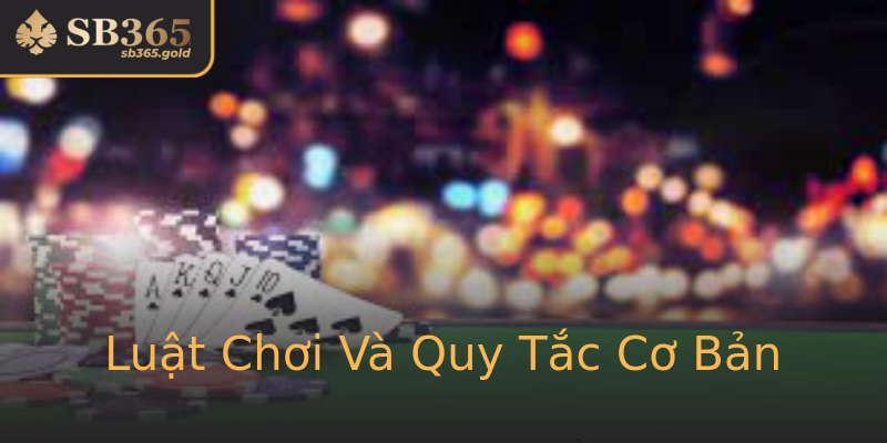 Luật Chơi Và Quy Tắc Cơ Bản