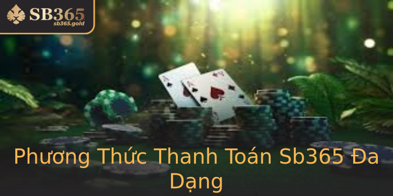 Phương Thức Thanh Toán Sb365 Đa Dạng