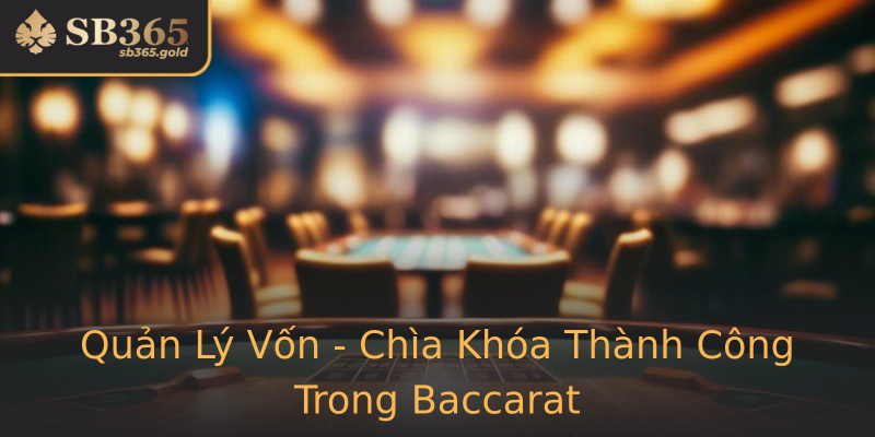 Quản Lý Vốn - Chìa Khóa Thành Công Trong Baccarat