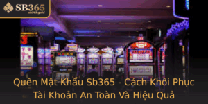 Quen Mat Khau Sb365 Cach Khoi Phuc Tai Khoan An Toan Va Hieu Qua