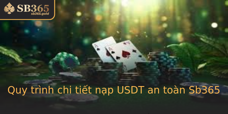 Quy trình chi tiết nạp USDT an toàn Sb365