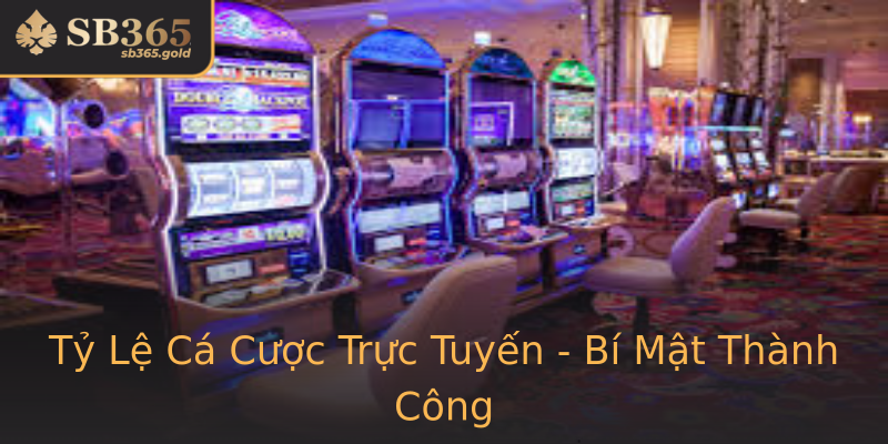 Tỷ Lệ Cá Cược Trực Tuyến - Bí Mật Thành Công