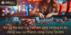 Xo So Ha Noi Vip Kham Pha Nhung Bi An Ang Sau Su Thanh Cong Cung Sb365